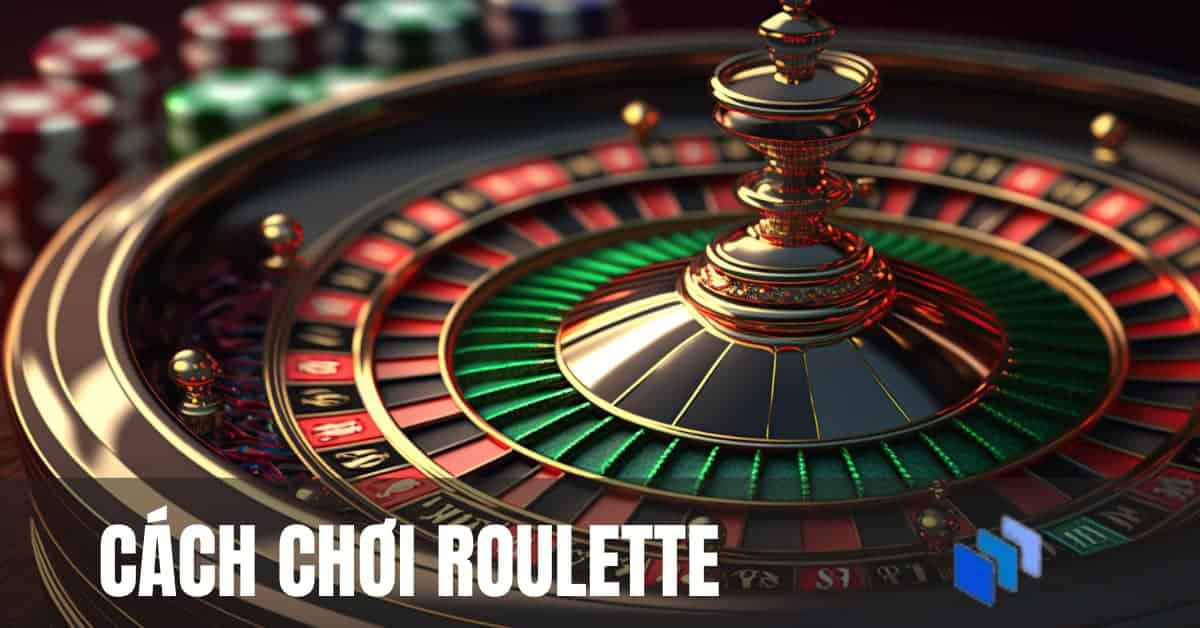 Cách chơi Roulette cho người mới 