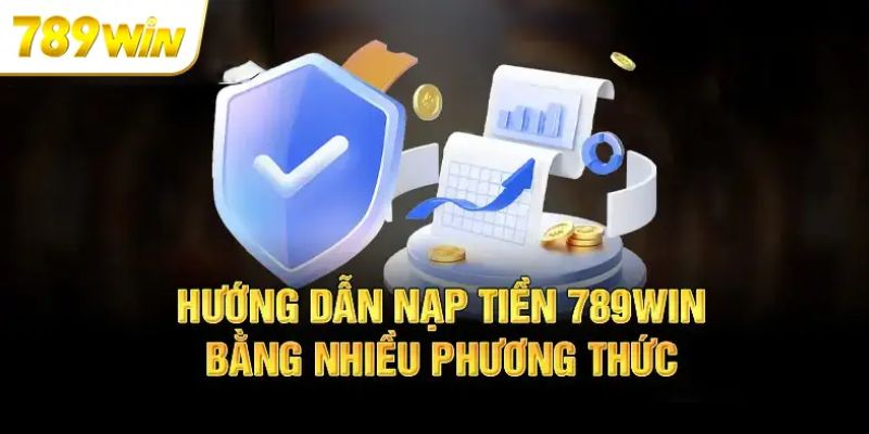 Hướng dẫn nạp tiền 789WIN bằng ngân hàng 2024