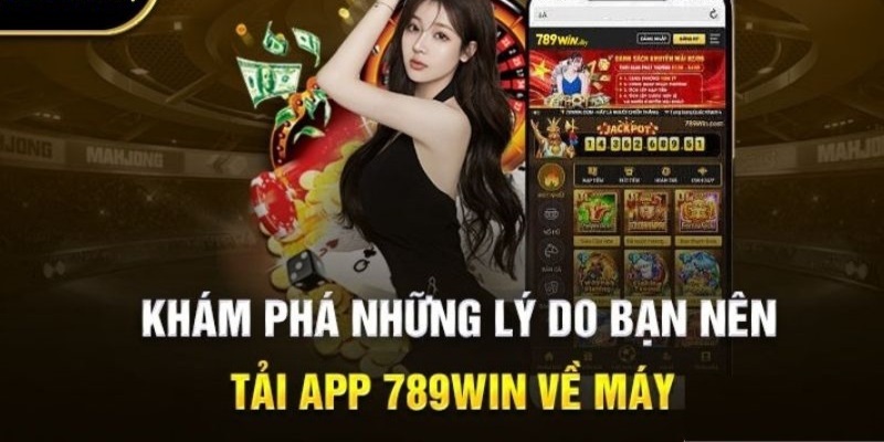 Những ưu điểm khi tải ứng dụng di động của nhà cái 789win